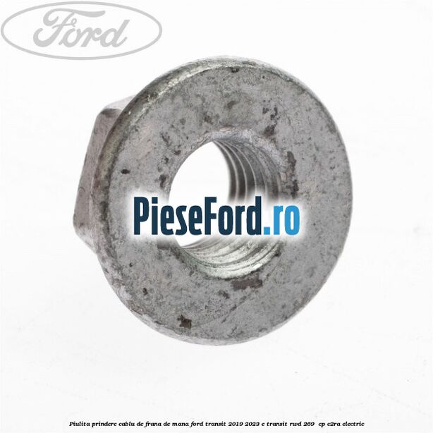 Piulita prindere cablu de frana de mana Ford Transit 2019-2023 E-TRANSIT RWD 269  cp C2RA electric