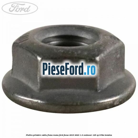 Piulita prindere cablu frana mana Ford Focus 2019-2023 1.0 EcoBoost 125 cp Piulita prindere cablu frana mana Ford Focus 2019-2023 1.0 EcoBoost 125 cp B7DA benzina