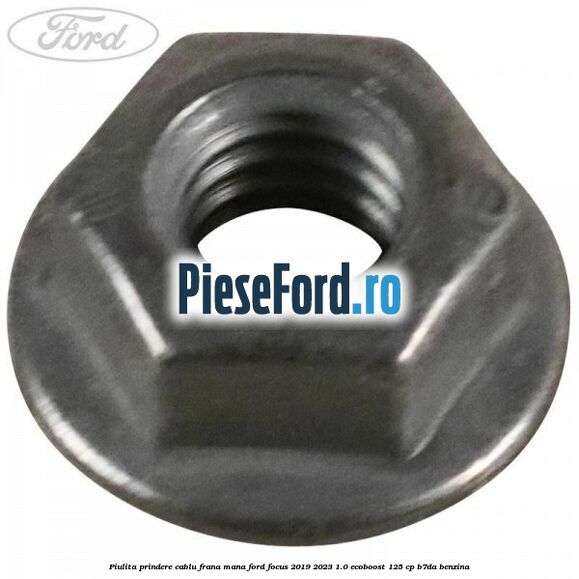 Piulita prindere cablu frana mana Ford Focus 2019-2023 1.0 EcoBoost 125 cp Piulita prindere cablu frana mana Ford Focus 2019-2023 1.0 EcoBoost 125 cp B7DA benzina