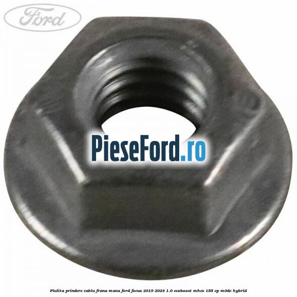 Piulita prindere cablu frana mana Ford Focus 2019-2023 1.0 EcoBoost mHEV 155 cp M0DC Hybrid