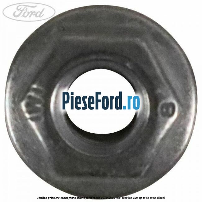 Piulita prindere cablu frana mana Ford Focus 2019-2023 1.5 EcoBlue 120 cp ZTDA, ZTDB diesel