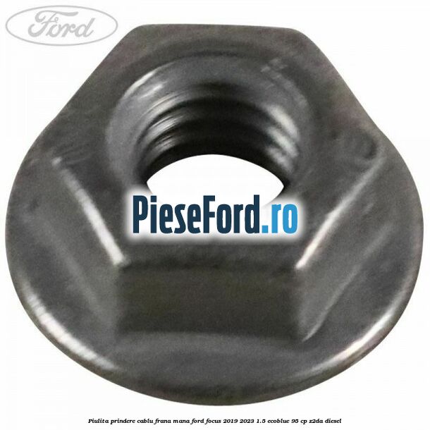 Piulita prindere cablu frana mana Ford Focus 2019-2023 1.5 EcoBlue 95 cp Piulita prindere cablu frana mana Ford Focus 2019-2023 1.5 EcoBlue 95 cp Z2DA diesel