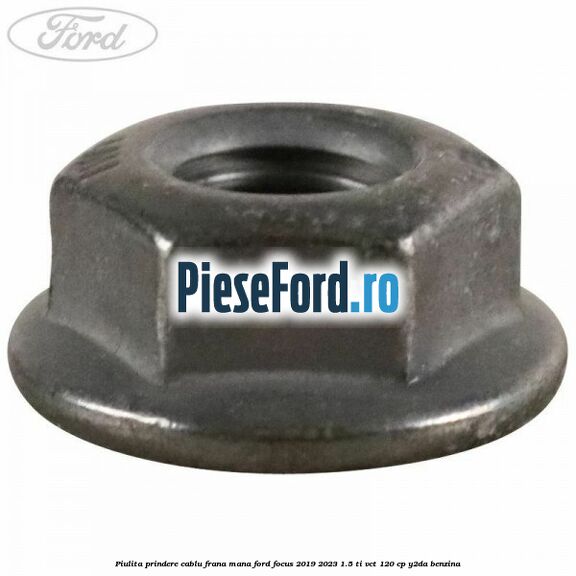 Piulita prindere cablu frana mana Ford Focus 2019-2023 1.5 Ti-VCT 120 cp Y2DA benzina