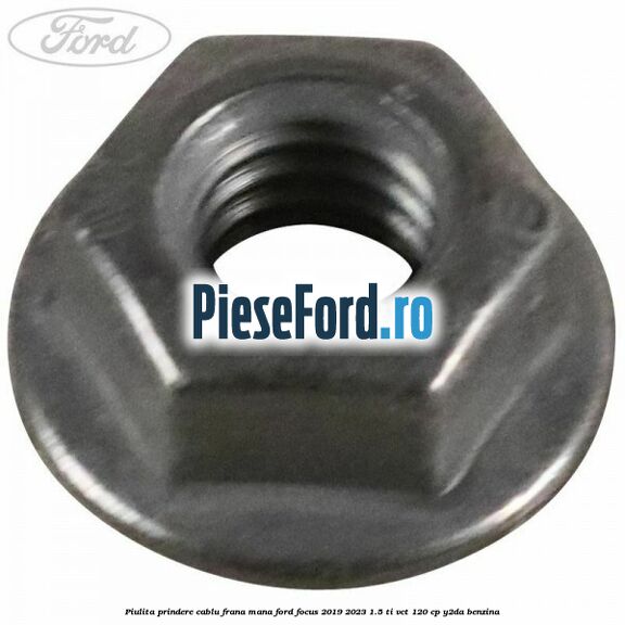Piulita prindere cablu frana mana Ford Focus 2019-2023 1.5 Ti-VCT 120 cp Y2DA benzina