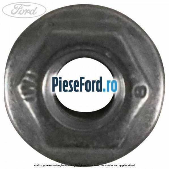 Piulita prindere cablu frana mana Ford Focus 2019-2023 2.0 EcoBlue 150 cp YLDA diesel