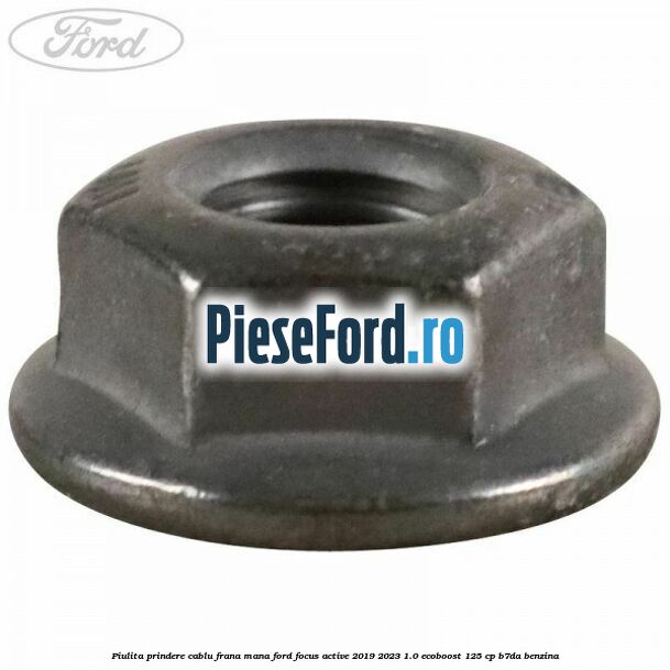 Piulita prindere cablu frana mana Ford Focus Active 2019-2023 1.0 EcoBoost 125 cp B7DA benzina