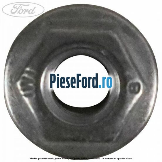 Piulita prindere cablu frana mana Ford Focus Active 2019-2023 1.5 EcoBlue 95 cp Piulita prindere cablu frana mana Ford Focus Active 2019-2023 1.5 EcoBlue 95 cp Z2DA diesel