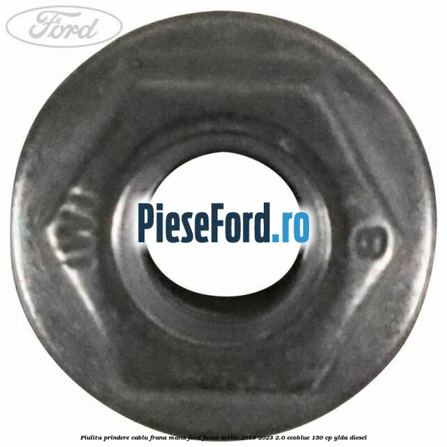 Piulita prindere cablu frana mana Ford Focus Active 2019-2023 2.0 EcoBlue 150 cp YLDA diesel