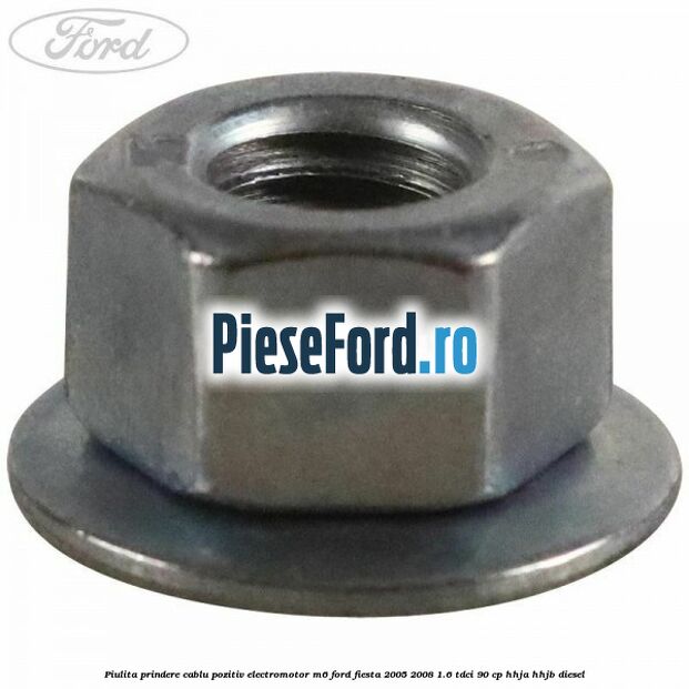 Piulita prindere cablu pozitiv electromotor M6 Ford Fiesta 2005-2008 1.6 TDCi 90 cp HHJA, HHJB diesel