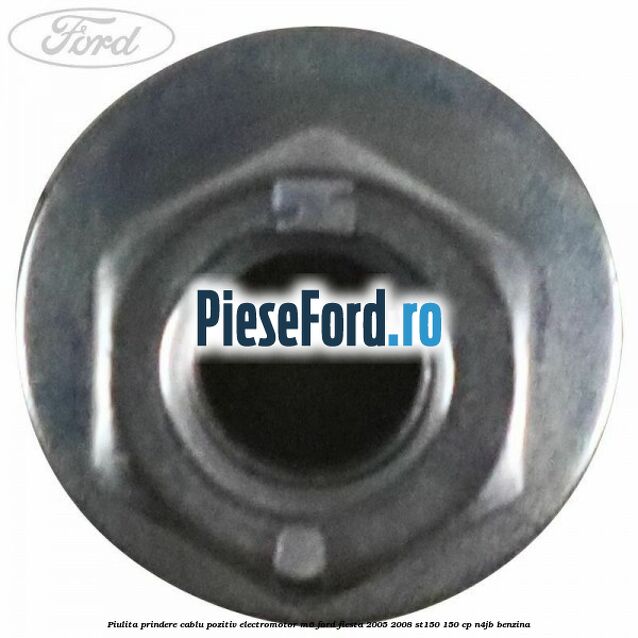 Piulita prindere cablu pozitiv electromotor M6 Ford Fiesta 2005-2008 ST150 150 cp N4JB benzina