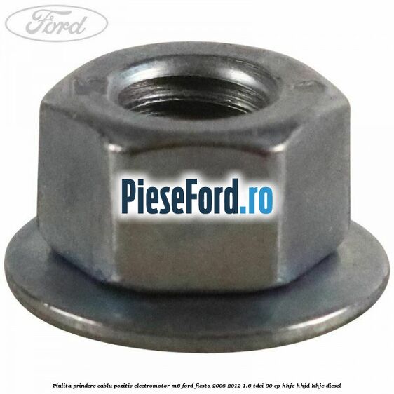 Piulita prindere cablu pozitiv electromotor M6 Ford Fiesta 2008-2012 1.6 TDCi 90 cp Piulita prindere cablu pozitiv electromotor M6 Ford Fiesta 2008-2012 1.6 TDCi 90 cp HHJC, HHJD, HHJE diesel