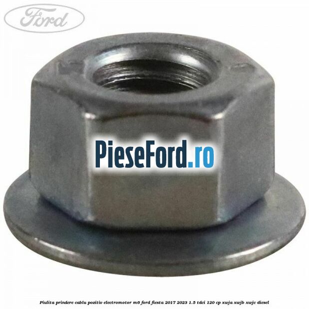 Piulita prindere cablu pozitiv electromotor M6 Ford Fiesta 2017-2023 1.5 TDCi 120 cp XWJA, XWJB, XWJC diesel