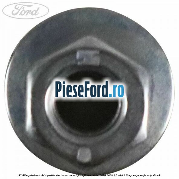 Piulita prindere cablu pozitiv electromotor M6 Ford Fiesta Active 2018-2023 1.5 TDCi 120 cp XWJA, XWJB, XWJC diesel