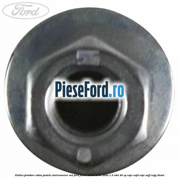 Piulita prindere cablu pozitiv electromotor M6 Ford Fiesta Active 2018-2023 1.5 TDCi 85 cp Piulita prindere cablu pozitiv electromotor M6 Ford Fiesta Active 2018-2023 1.5 TDCi 85 cp XUJC, XUJD, XUJE, XUJF, XUJG diesel
