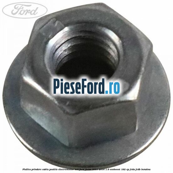 Piulita prindere cablu pozitiv electromotor M6 Ford Focus 2011-2014 1.6 EcoBoost 182 cp JTDA, JTDB benzina