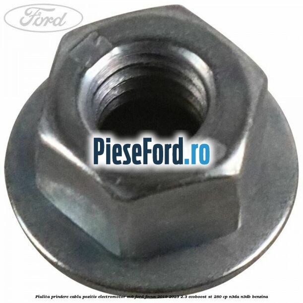 Piulita prindere cablu pozitiv electromotor M6 Ford Focus 2019-2023 2.3 EcoBoost ST 280 cp N3DA, N3DB benzina