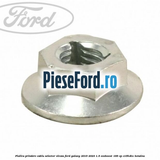 Piulita prindere cablu selector viteza Ford Galaxy 2015-2023 1.5 EcoBoost 165 cp C15HDTX benzina