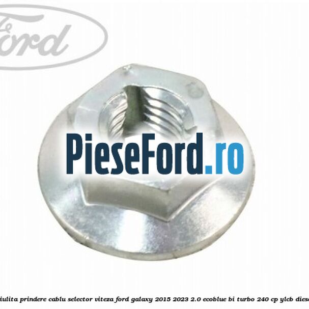 Piulita prindere cablu selector viteza Ford Galaxy 2015-2023 2.0 EcoBlue Bi-Turbo 240 cp YLCB diesel