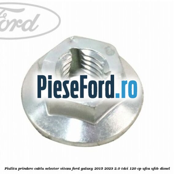 Piulita prindere cablu selector viteza Ford Galaxy 2015-2023 2.0 TDCi 120 cp UFCA, UFCB diesel