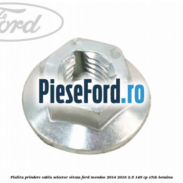 Piulita prindere cablu selector viteza Ford Mondeo 2014-2018 2.5 149 cp S7CB benzina