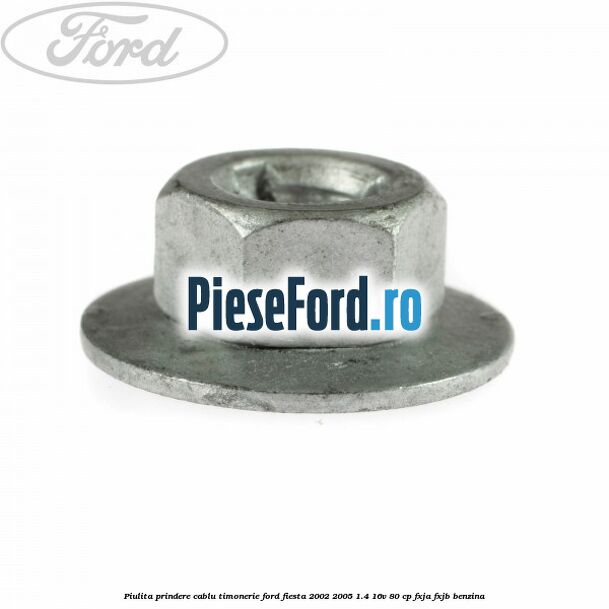 Piulita prindere cablu timonerie Ford Fiesta 2002-2005 1.4 16V 80 cp FXJA, FXJB benzina