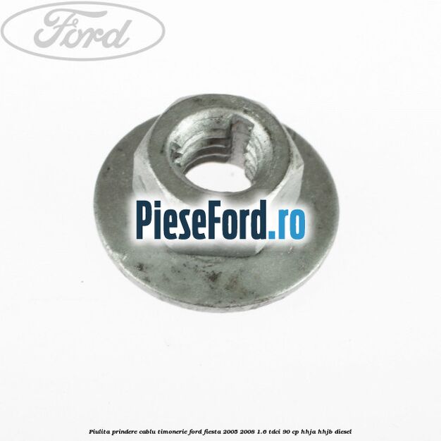 Piulita prindere cablu timonerie Ford Fiesta 2005-2008 1.6 TDCi 90 cp HHJA, HHJB diesel