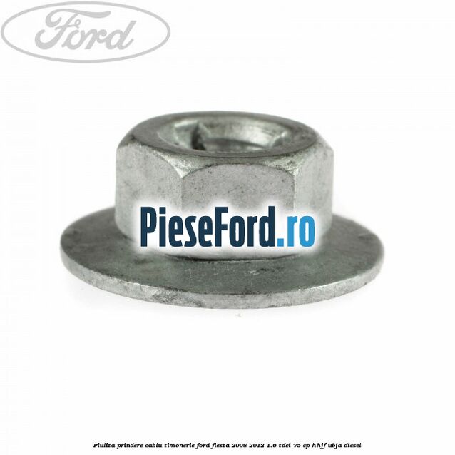 Piulita prindere cablu timonerie Ford Fiesta 2008-2012 1.6 TDCi 75 cp HHJF, UBJA diesel