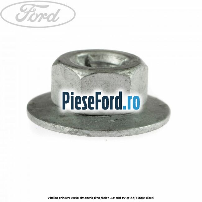 Piulita prindere cablu timonerie Ford Fusion 1.6 TDCi 90 cp HHJA, HHJB diesel