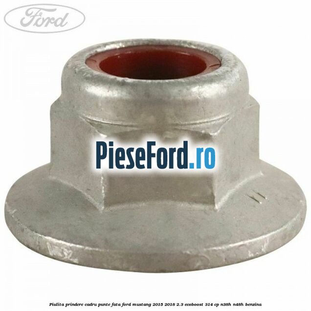 Piulita prindere cadru punte fata Ford Mustang 2015-2018 2.3 EcoBoost 314 cp Piulita prindere cadru punte fata Ford Mustang 2015-2018 2.3 EcoBoost 314 cp N38H, N48H benzina