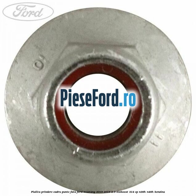 Piulita prindere cadru punte fata Ford Mustang 2015-2018 2.3 EcoBoost 314 cp Piulita prindere cadru punte fata Ford Mustang 2015-2018 2.3 EcoBoost 314 cp N38H, N48H benzina