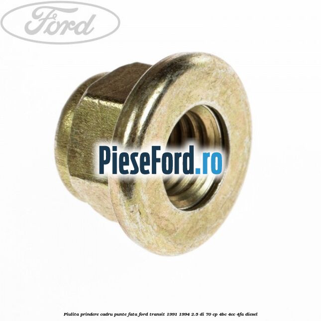 Piulita prindere cadru punte fata Ford Transit 1991-1994 2.5 DI 70 cp 4BC, 4CC, 4FA diesel