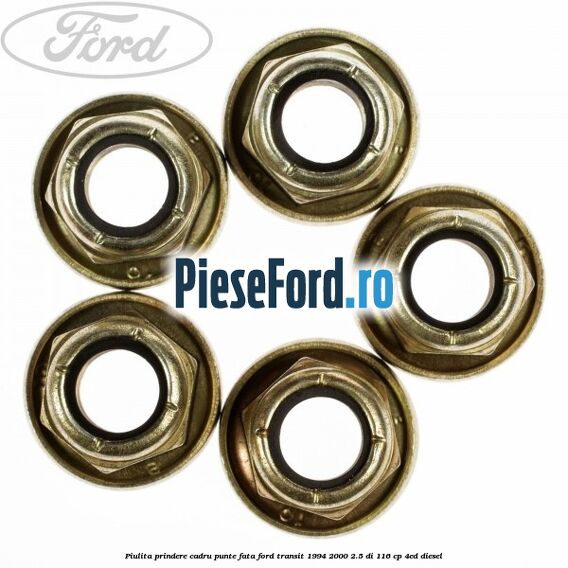 Piulita prindere cadru punte fata Ford Transit 1994-2000 2.5 DI 116 cp 4ED diesel