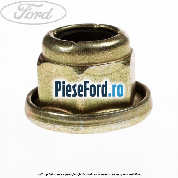 Piulita prindere cadru punte fata Ford Transit 1994-2000 2.5 TD 75 cp 4HA, 4HD diesel