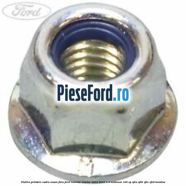 Piulita prindere cadru scaun fata Ford Tourneo Courier 2014-2018 1.0 EcoBoost 100 cp SFCA, SFCB, SFCC, SFCD benzina