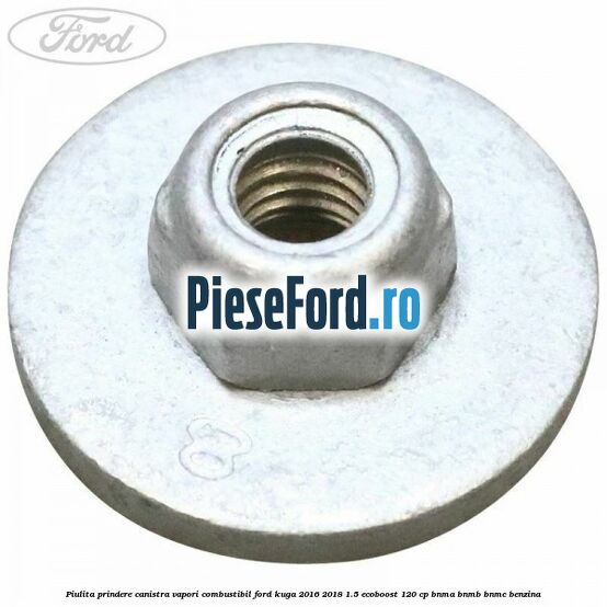 Piulita prindere canistra vapori combustibil Ford Kuga 2016-2018 1.5 EcoBoost 120 cp BNMA, BNMB, BNMC benzina