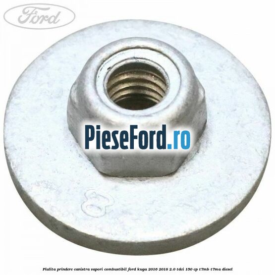 Piulita prindere canistra vapori combustibil Ford Kuga 2016-2018 2.0 TDCi 150 cp Piulita prindere canistra vapori combustibil Ford Kuga 2016-2018 2.0 TDCi 150 cp T7MB, T7MA diesel