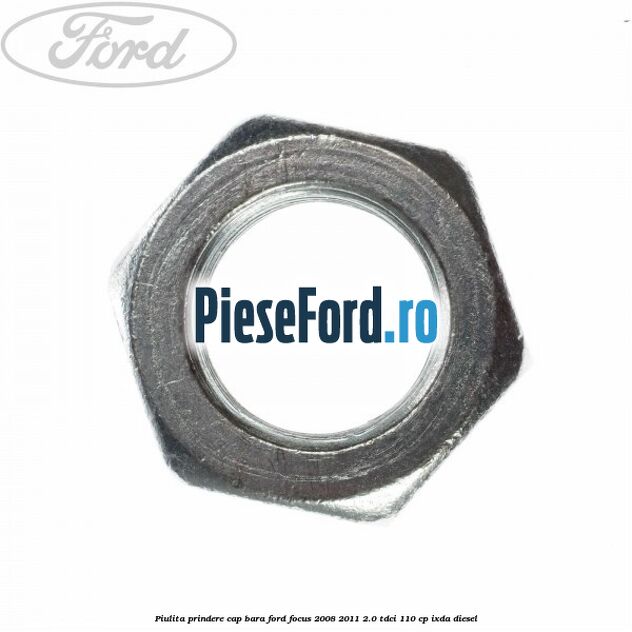 Piulita prindere cap bara Ford Focus 2008-2011 2.0 TDCi 110 cp IXDA diesel