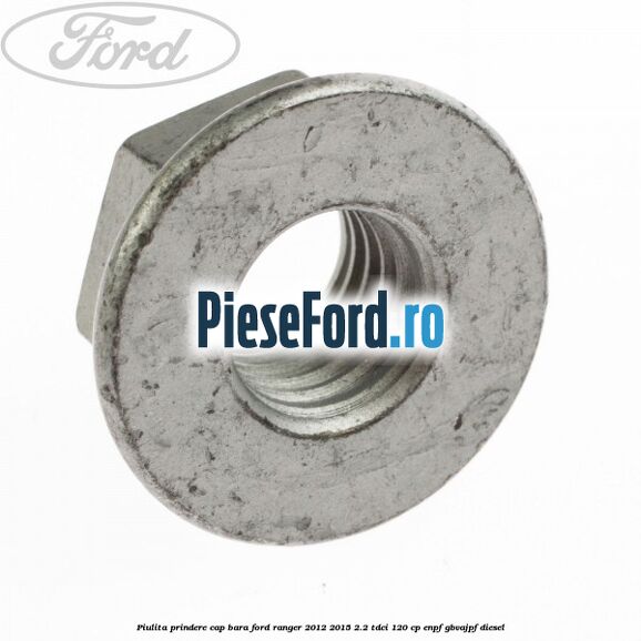 Piulita prindere cap bara Ford Ranger 2012-2015 2.2 TDCi 120 cp Piulita prindere cap bara Ford Ranger 2012-2015 2.2 TDCi 120 cp ENPF, GBVAJPF diesel