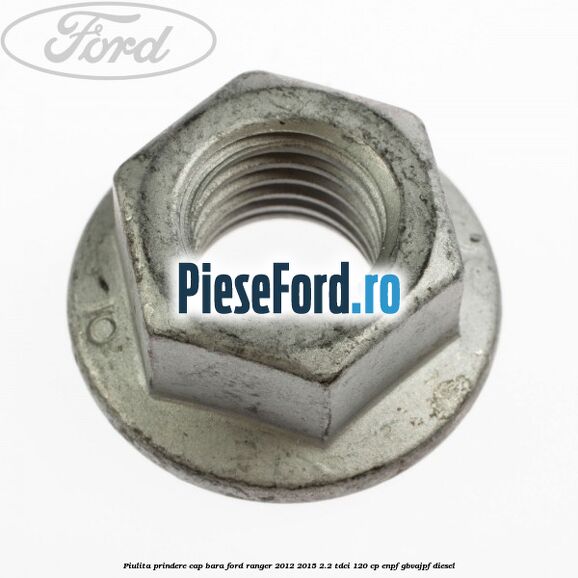 Piulita prindere cap bara Ford Ranger 2012-2015 2.2 TDCi 120 cp Piulita prindere cap bara Ford Ranger 2012-2015 2.2 TDCi 120 cp ENPF, GBVAJPF diesel