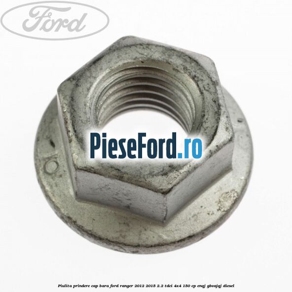 Piulita prindere cap bara Ford Ranger 2012-2015 2.2 TDCi 4x4 150 cp ENQJ, GBVAJQJ diesel