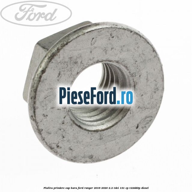 Piulita prindere cap bara Ford Ranger 2016-2020 2.2 TDCi 131 cp T22DD0P diesel