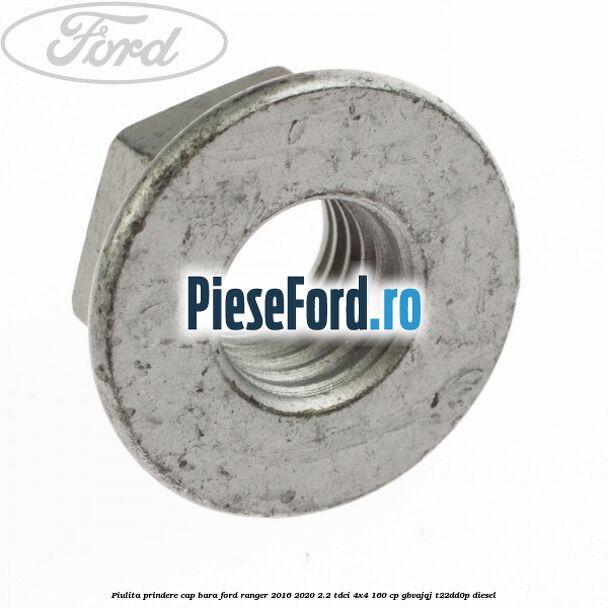 Piulita prindere cap bara Ford Ranger 2016-2020 2.2 TDCi 4x4 160 cp GBVAJQJ, T22DD0P diesel