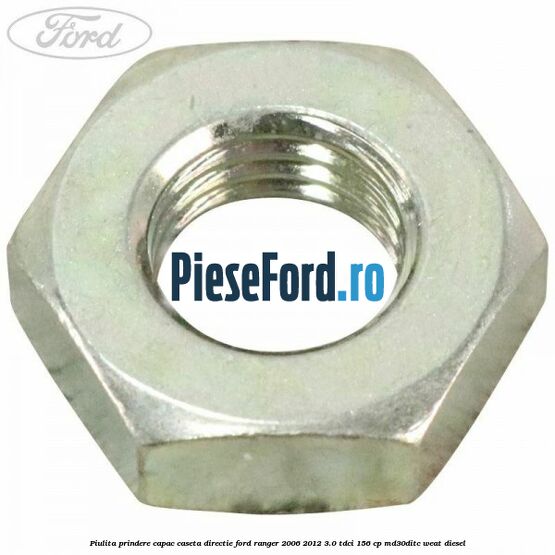 Piulita prindere capac caseta directie Ford Ranger 2006-2012 3.0 TDCi 156 cp MD30DITC, WEAT diesel