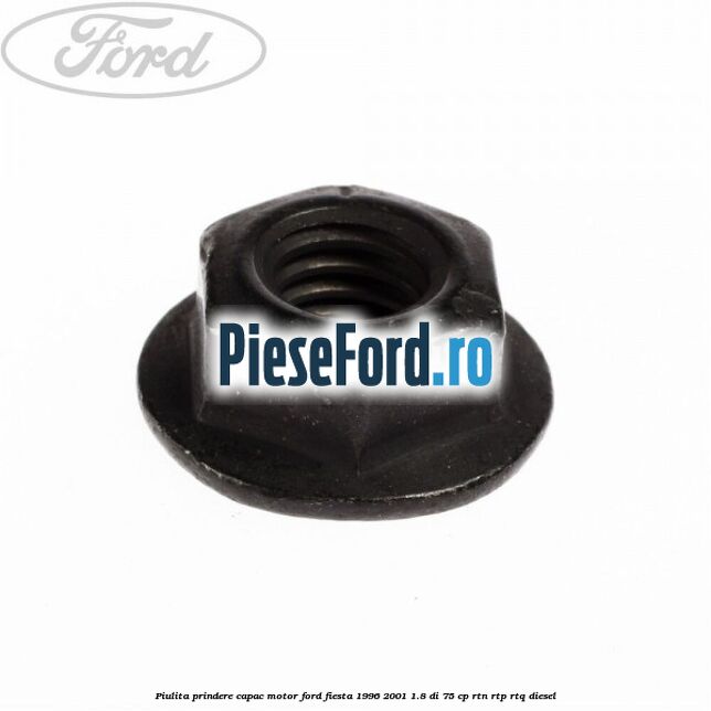 Piulita prindere capac motor Ford Fiesta 1996-2001 1.8 DI 75 cp RTN, RTP, RTQ diesel