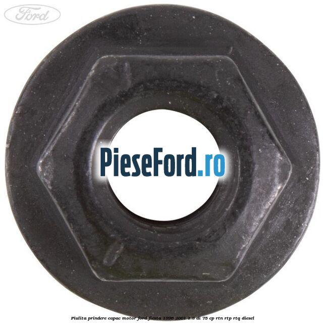 Piulita prindere capac motor Ford Fiesta 1996-2001 1.8 DI 75 cp RTN, RTP, RTQ diesel