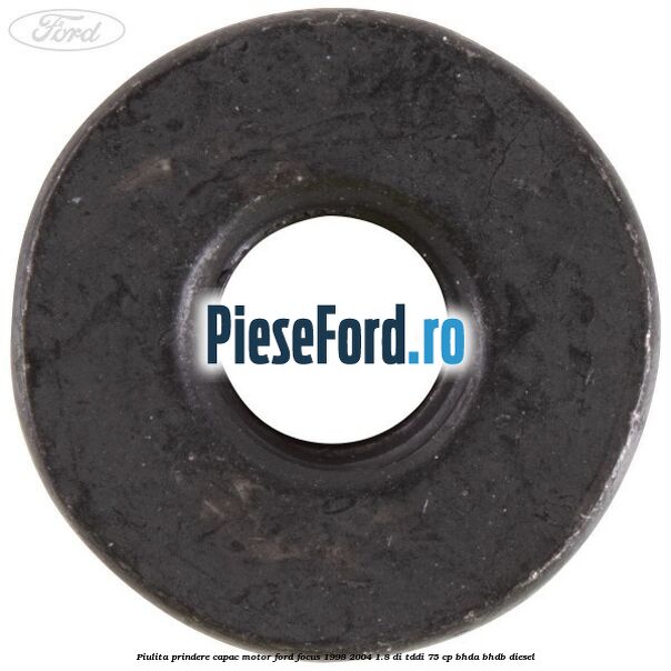 Piulita prindere capac motor Ford Focus 1998-2004 1.8 DI/TDDi 75 cp Piulita prindere capac motor Ford Focus 1998-2004 1.8 DI/TDDi 75 cp BHDA, BHDB diesel