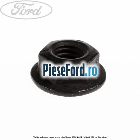 Piulita prindere capac motor Ford Focus 1998-2004 1.8 TDCi 100 cp Piulita prindere capac motor Ford Focus 1998-2004 1.8 TDCi 100 cp FFDA diesel