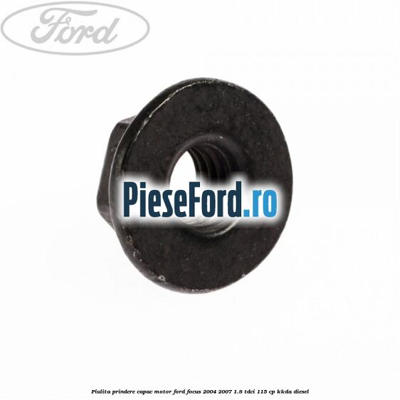 Piulita prindere capac motor Ford Focus 2004-2007 1.8 TDCi 115 cp KKDA diesel