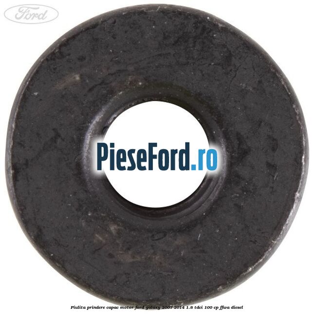 Piulita prindere capac motor Ford Galaxy 2007-2014 1.8 TDCi 100 cp Piulita prindere capac motor Ford Galaxy 2007-2014 1.8 TDCi 100 cp FFWA diesel