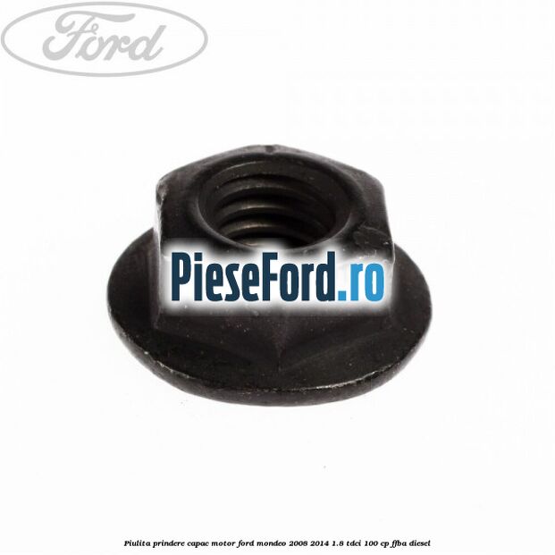 Piulita prindere capac motor Ford Mondeo 2008-2014 1.8 TDCi 100 cp FFBA diesel